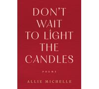 Allie Michelle Don't Wait to Light the Candles: Poems (Tascabile)