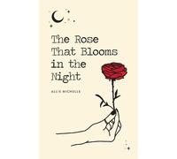 Allie Michelle The Rose That Blooms in the Night (Tascabile)