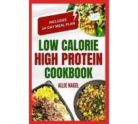 Allie Nagel Low Calorie High Protein Cookbook (Tascabile)