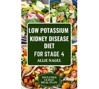 Allie Nagel Low Potassium Kidney Disease Diet for Stage 4 (Tascabile)