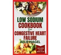 Allie Nagel Low Sodium Cookbook for Congestive Heart Failure (Tascabile)