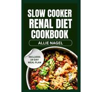 Allie Nagel Slow Cooker Renal Diet Cookbook: Tasty Low Sodium, Low P (Tascabile)