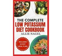 Allie Nagel The Complete Low Potassium Diet Cookbook (Tascabile)