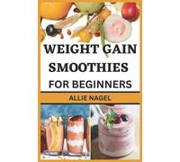 Allie Nagel Weight Gain Smoothies for Beginners (Tascabile)
