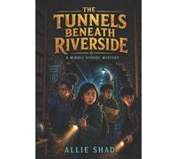 Allie Shad The Tunnels Beneath Riverside (Tascabile) Middle School Mystery