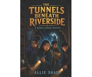 Allie Shad The Tunnels Beneath Riverside (Tascabile) Middle School Mystery