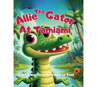 Allie the Gator at Tamiami: A Fun and Clever Adventure for Kids!