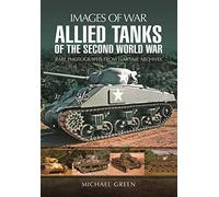 Allied Tanks of the Second World War: Rare Photographs from Wartime Archives