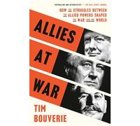 Allies at War: How the Struggles Between the Allied Powers Shaped the War and the World