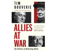 Allies at War : The Politics of Defeating Hitler: The instant Sunday Times bestseller about the Politics of Defeating Hitler
