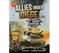 Allies Under Siege: The Market Garden Disaster