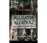 ALLIGATOR ALCATRAZ: Inside America’s Swamp Prison