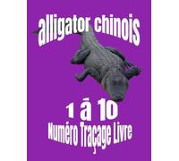alligator chinois 1 à 10 Numéro Traçage Livre:: apprendre à compter pour les tout-petits, apprendre à tracer des lettres