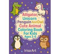 Alligator, Unicorn, Penguin and Owl: Cute Animal Coloring Book For Kids Ages 3- 6