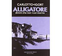Alligatore. Dimmi che non vuoi morire