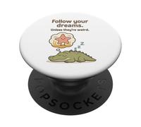 Alligatore divertente - Segui i tuoi sogni a meno che non siano strani PopSockets PopGrip Adesivo