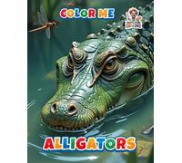 Alligators Color Me: Coloring Book - Fascinating Reptile Designs to Color for Kids and Adults