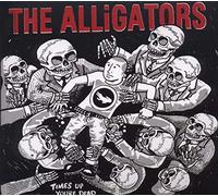 Alligators, The - Time'S Up, You'Re Dead