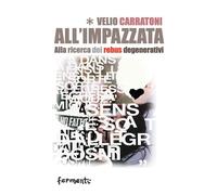 All'impazzata. Alla ricerca dei rebus degenerativi - [Fermenti]