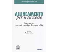 Allineamento per il successo. Come creare una trasformazione lean sostenibile