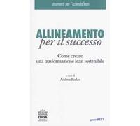Allineamento per il successo. Come creare una trasformazione lean sostenibile