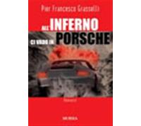 All'inferno ci vado in Porsche - Grasselli Pier Francesco