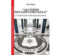 «All'inizio non sapevamo nulla». La CIA dalla guerra fredda alla presidenza Obama