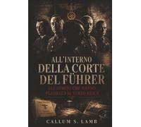 All'interno Della Corte Del Führer: Gli Uomini Che Hanno Plasmato Il Terzo Reich