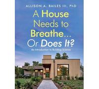 Allison A Bailes A House Needs to Breathe...Or Does It? (Tascabile)