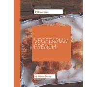 Allison Bundy 250 Vegetarian French Recipes (Tascabile)