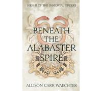 Allison Carr Waechter Beneath the Alabaster Spire (Tascabile)