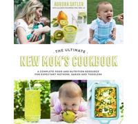Allison Childress Aurora Satler The Ultimate New Mom's Cookbook (Tascabile)