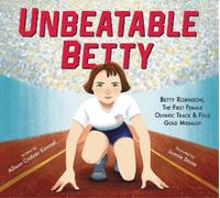 Allison Crotzer Unbeatable Betty: Betty Robinson, the First F (Copertina rigida)