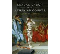 Allison Glazebrook Sexual Labor in the Athenian Courts (Copertina rigida)