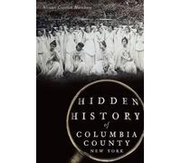 Allison Guertin Marchese Hidden History of Columbia County, New York (Tascabile)