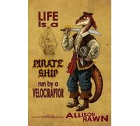 Allison Hawn Life is a Pirate Ship Run by a Velociraptor (Tascabile)