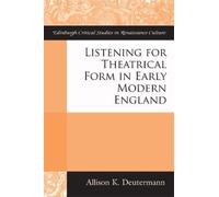 Allison K Deute Listening for Theatrical Form in Early Modern (Copertina rigida)