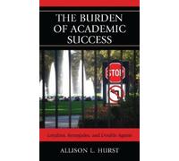 Allison L. Hurst The Burden of Academic Success (Copertina rigida)