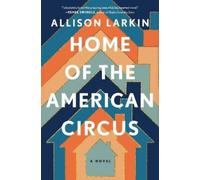 Allison Larkin Home of the American Circus (Copertina rigida)