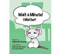 Allison M Gomez Wait a Minute I Matter (Copertina rigida)