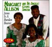 Allison, Margaret & Angelic Gos - Jesus Is A Burden Bearet