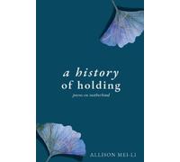 Allison Mei-Li A History of Holding (Tascabile)