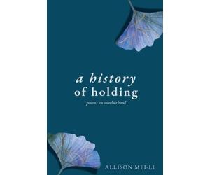 Allison Mei-Li A History of Holding (Tascabile)