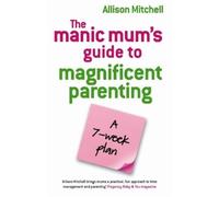 Allison Mitchell The Manic Mum's Guide To Magnificent Parenting (Tascabile)