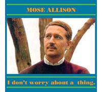 Allison, Mose - I Don't Worry About A Thing