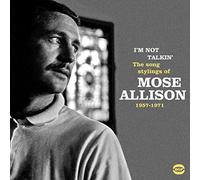 Allison Mose - I'm Not Talkin': The Song Stylings Of Mose Allison