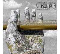 Allison Run – SPIT/FIRE Walking On The Bridge (Opera Omnia)