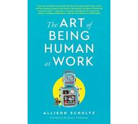 Allison Schultz The Art of Being Human at Work (Tascabile)