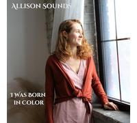 ALLISON SOUNDS - - I WAS BORN IN COLOR - CD - K72z