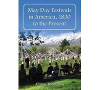 Allison Thompson May Day Festivals in America, 1830 to the Present (Tascabile)